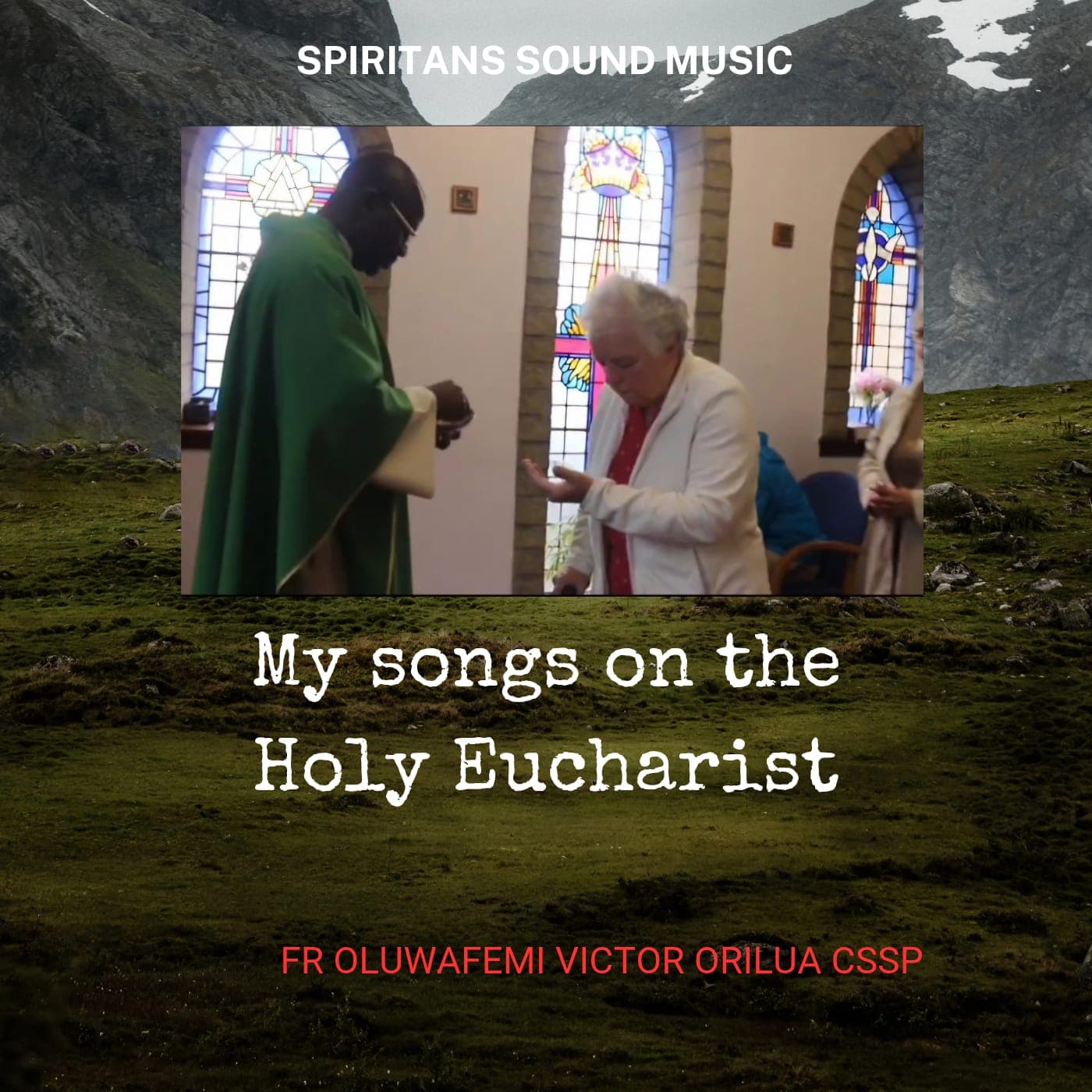 My Songs on the Holy Eucharist, by Fr Oluwafemi Victor Orilua CSSp