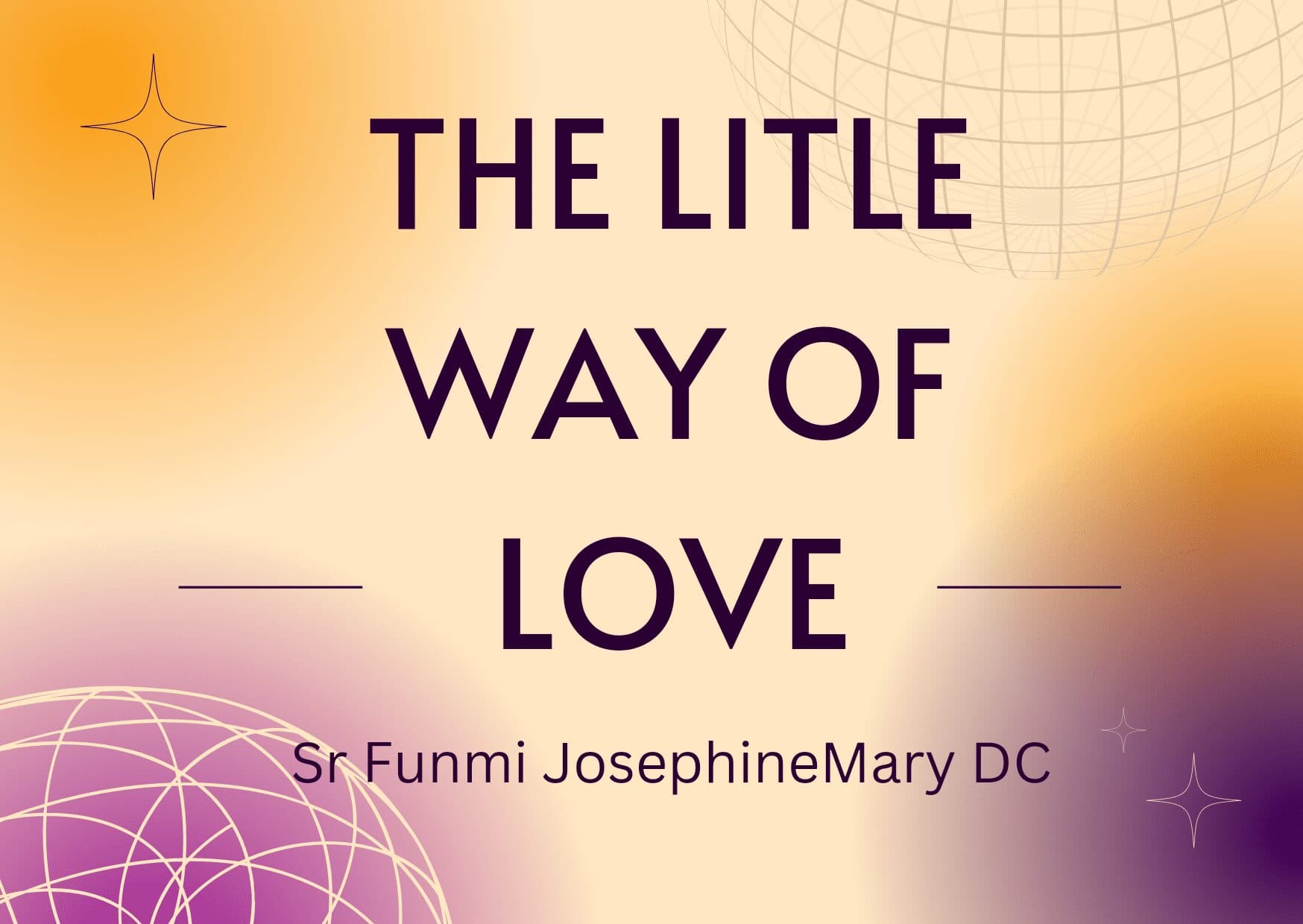 THE LITLE WAY OF LOVE, By Rev Sr Funmi JosephineMary, DC