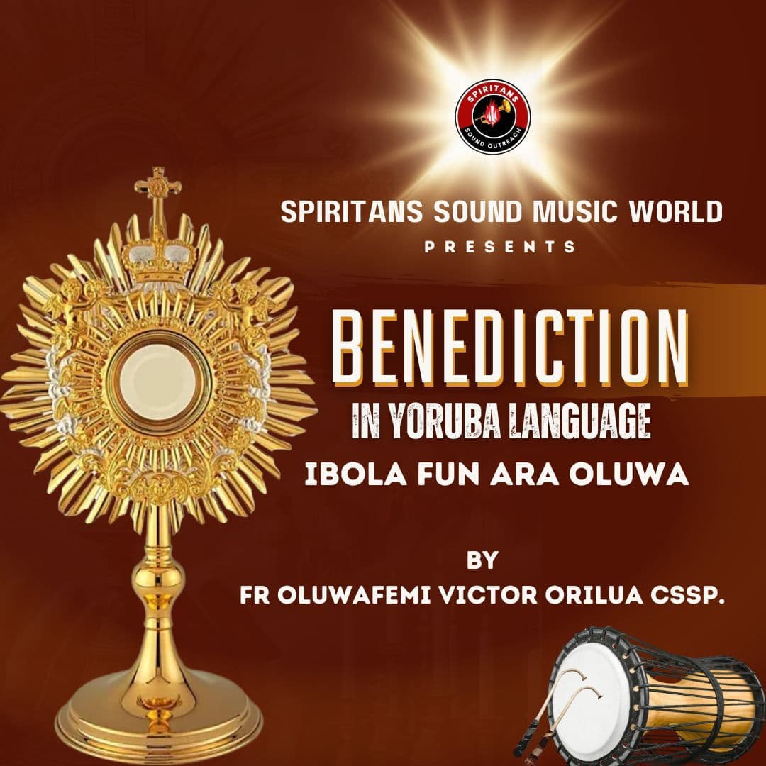 Benediction in Yoruba Language, by Fr Oluwafemi Victor Orilua CSSp