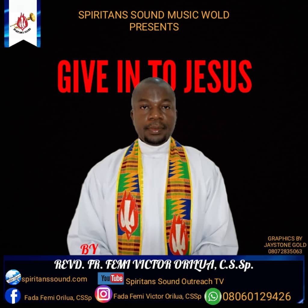 Revd Fr Femi Victor Orilua (CSSp) – Give In To Jesus