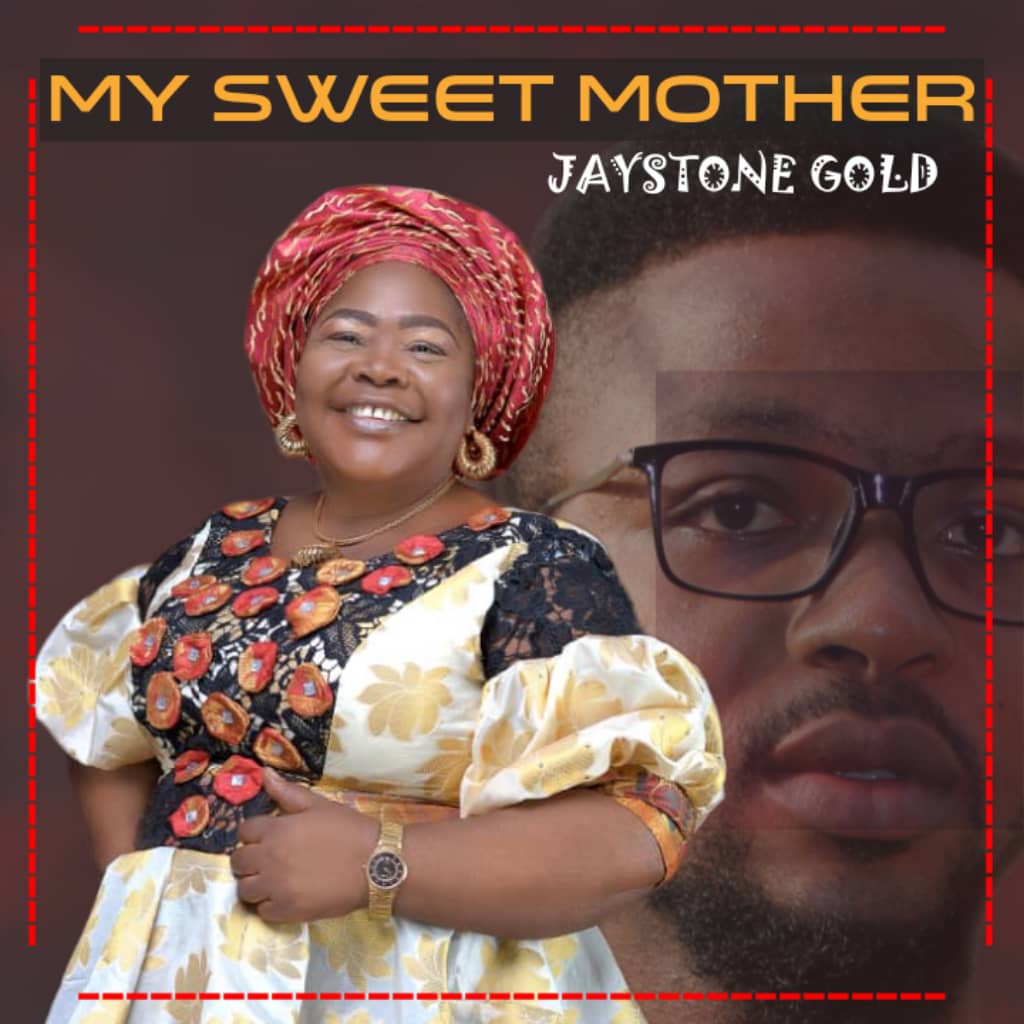 MUSIC: JAYSTONE GOLD – MY SWEET MOTHER