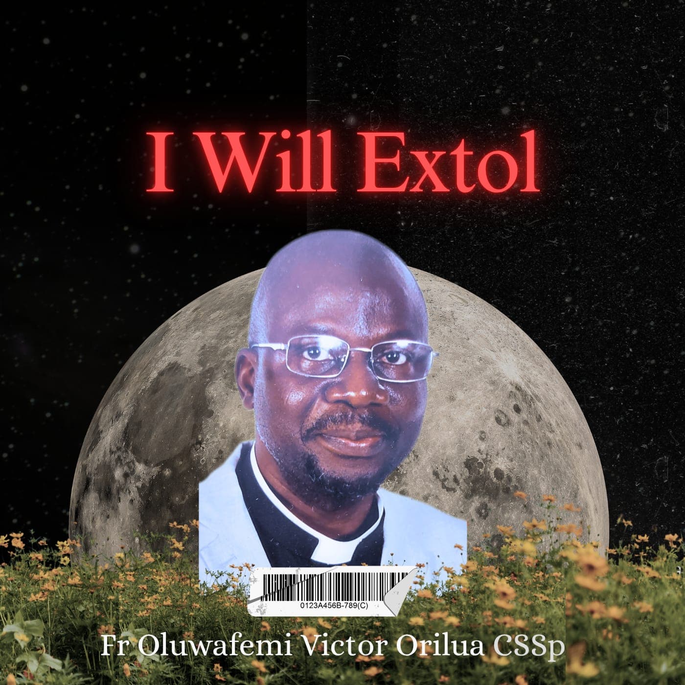 I WILL EXTOL, By Fr Oluwafemi Victor Orilua CSSp